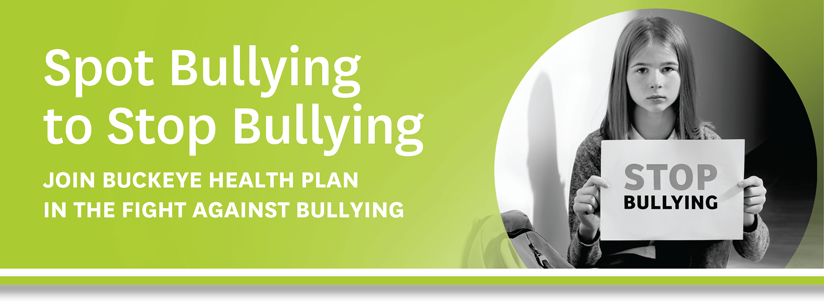 Spot Bullying to Stop Bullying - Join Buckeye Health Plan in the Fight Against Bullying