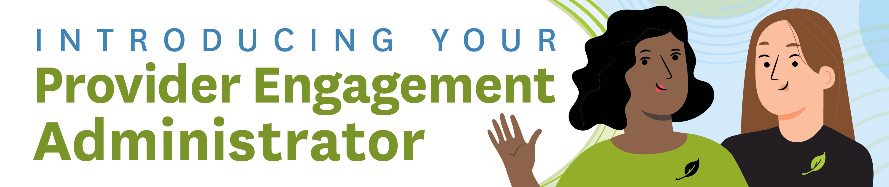 Introducing Your Provider Engagement Administrators