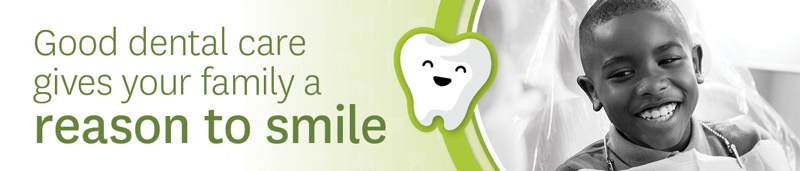 Good dental care gives your family a reason to smile