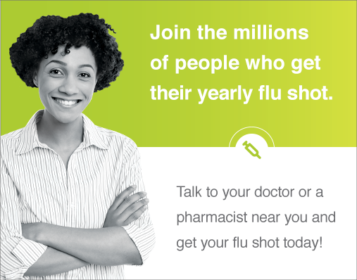 Talk to your doctor and get your flu shot today!