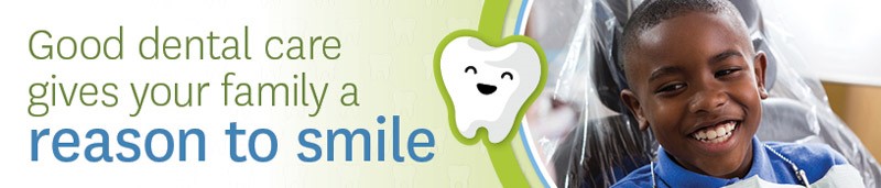 Good dental care gives your family a reason to smile