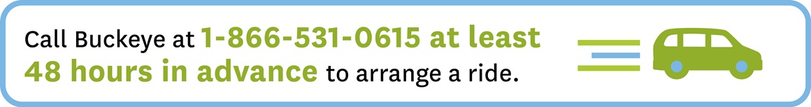 call 1-866-531-0615 at least 48 hours in advance to arrange a ride