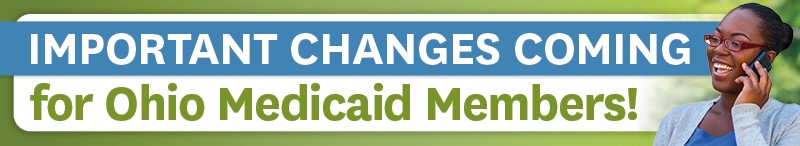 Important Changes Coming for Ohio Medicaid Members