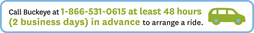 call 1-866-531-0615 at least 48 hours (2 business days) in advance to arrange a ride